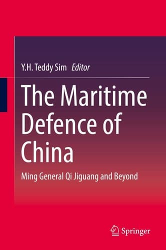 The Maritime Defence of China Ming General Qi Jiguang and Beyond