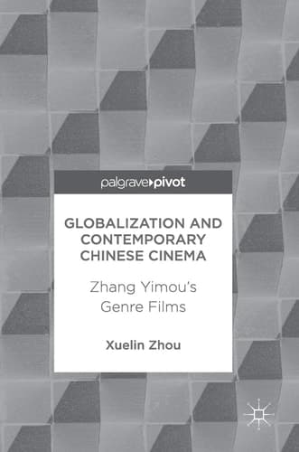 Globalization and Contemporary Chinese Cinema Zhang Yimou's Genre Films