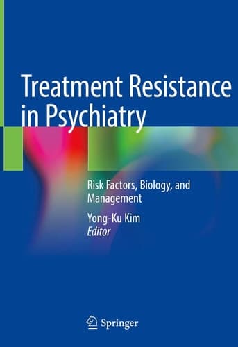 Treatment Resistance in Psychiatry Risk Factors, Biology, and Management