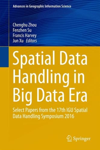 Spatial Data Handling in Big Data Era Select Papers from the 17th IGU Spatial Data Handling Symposium 2016