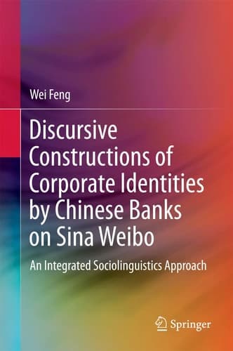 Discursive Constructions of Corporate Identities by Chinese Banks on Sina Weibo An Integrated Sociolinguistics Approach
