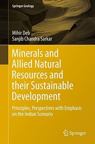 Minerals and Allied Natural Resources and their Sustainable Development Principles, Perspectives with Emphasis on the Indian Scenario