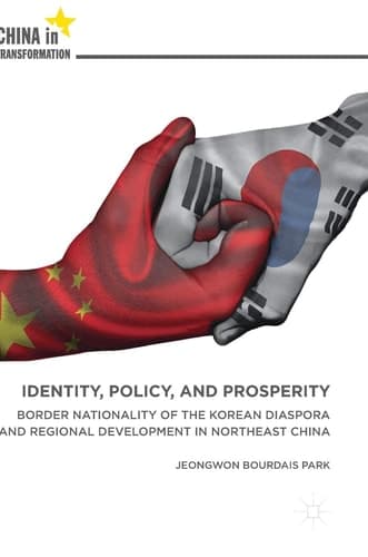Identity, Policy, and Prosperity Border Nationality of the Korean Diaspora and Regional Development in Northeast China