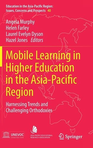 Mobile Learning in Higher Education in the Asia-Pacific Region Harnessing Trends and Challenging Orthodoxies