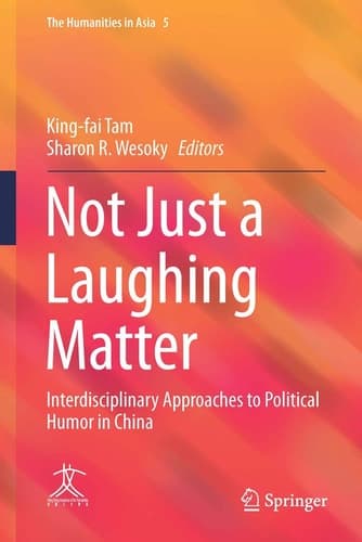 Not Just a Laughing Matter Interdisciplinary Approaches to Political Humor in China
