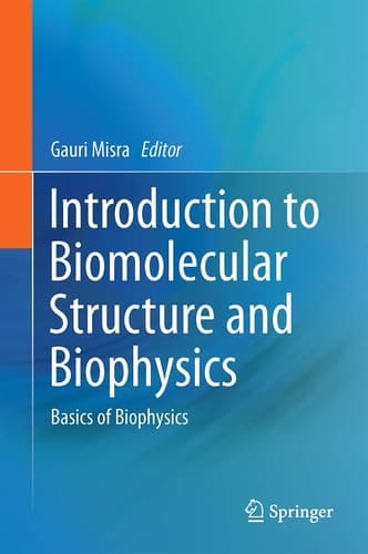 Introduction to Biomolecular Structure and Biophysics Basics of Biophysics