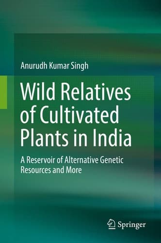 Wild Relatives of Cultivated Plants in India A Reservoir of Alternative Genetic Resources and More