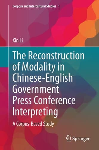 The Reconstruction of Modality in Chinese-English Government Press Conference Interpreting A Corpus-Based Study