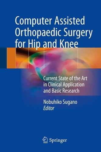 Computer Assisted Orthopaedic Surgery for Hip and Knee Current State of the Art in Clinical Application and Basic Research