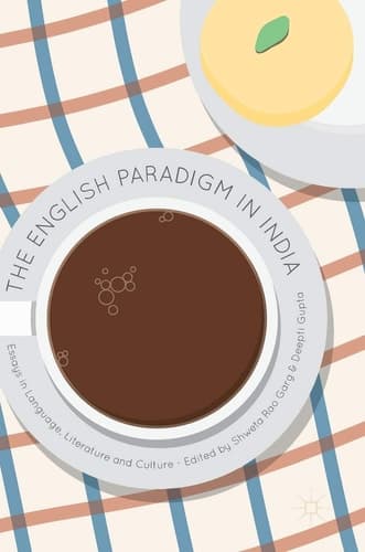 The English Paradigm in India Essays in Language, Literature and Culture