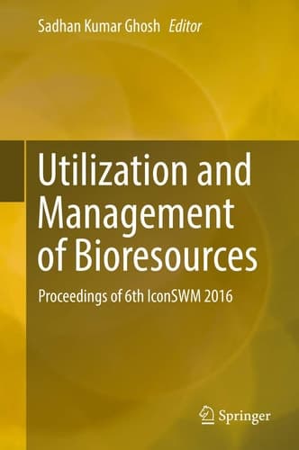 Utilization and Management of Bioresources Proceedings of 6th IconSWM 2016