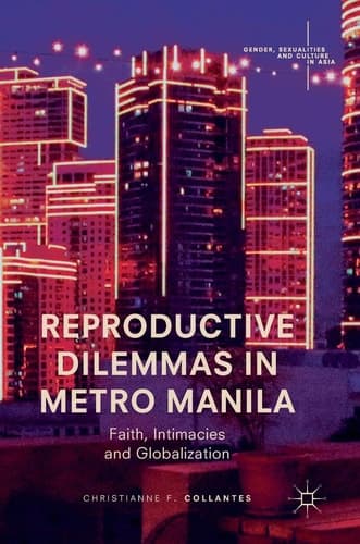 Reproductive Dilemmas in Metro Manila Faith, Intimacies and Globalization