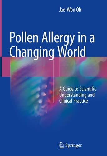 Pollen Allergy in a Changing World A Guide to Scientific Understanding and Clinical Practice