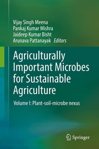 Agriculturally Important Microbes for Sustainable Agriculture Volume I: Plant-soil-microbe nexus
