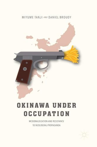 Okinawa Under Occupation McDonaldization and Resistance to Neoliberal Propaganda