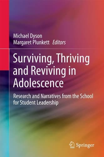Surviving, Thriving and Reviving in Adolescence Research and Narratives from the School for Student Leadership