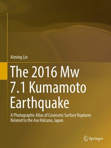 The 2016 Mw 7.1 Kumamoto Earthquake A Photographic Atlas of Coseismic Surface Ruptures Related to the Aso Volcano, Japan