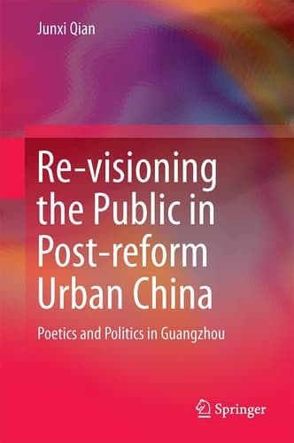 Re-visioning the Public in Post-reform Urban China Poetics and Politics in Guangzhou