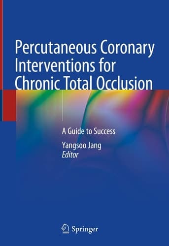 Percutaneous Coronary Interventions for Chronic Total Occlusion A Guide to Success