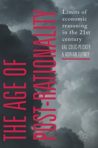 The Age of Post-Rationality Limits of economic reasoning in the 21st century