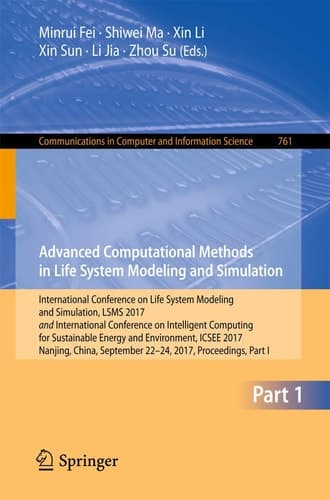 Advanced Computational Methods in Life System Modeling and Simulation International Conference on Life System Modeling and Simulation, LSMS 2017 and International Conference on Intelligent Computing for Sustainable Energy and Environment, ICSEE 2017, Nanjing, China, September 22-24, 2017, Proceedings, Part I