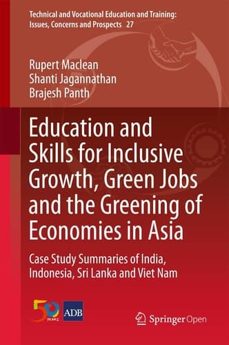 Education and Skills for Inclusive Growth, Green Jobs and the Greening of Economies in Asia Case Study Summaries of India, Indonesia, Sri Lanka and Viet Nam