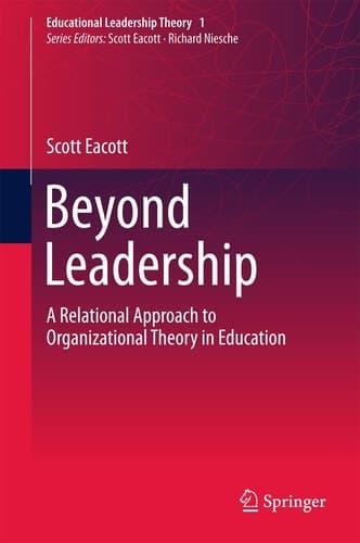 Beyond Leadership A Relational Approach to Organizational Theory in Education