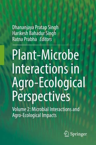 Plant-Microbe Interactions in Agro-Ecological Perspectives Volume 2: Microbial Interactions and Agro-Ecological Impacts