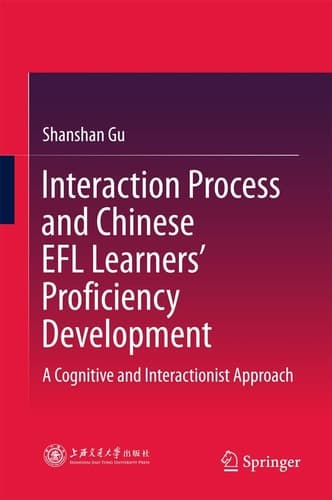 Interaction Process and Chinese EFL Learners’ Proficiency Development A Cognitive and Interactionist Approach