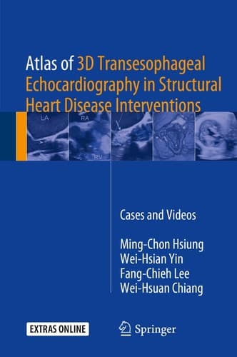 Atlas of 3D Transesophageal Echocardiography in Structural Heart Disease Interventions Cases and Videos
