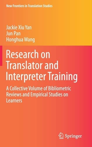 Research on Translator and Interpreter Training A Collective Volume of Bibliometric Reviews and Empirical Studies on Learners