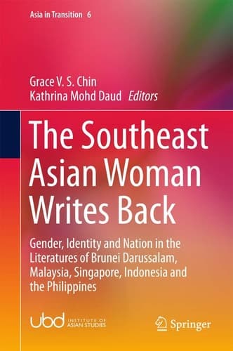 The Southeast Asian Woman Writes Back Gender, Identity and Nation in the Literatures of Brunei Darussalam, Malaysia, Singapore, Indonesia and the Philippines