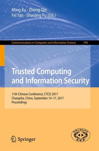 Trusted Computing and Information Security 11th Chinese Conference, CTCIS 2017, Changsha, China, September 14-17, 2017, Proceedings