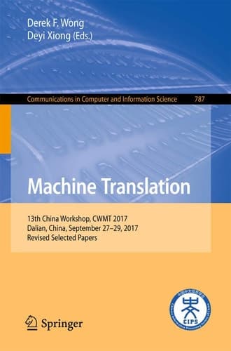 Machine Translation 13th China Workshop, CWMT 2017, Dalian, China, September 27-29, 2017, Revised Selected Papers