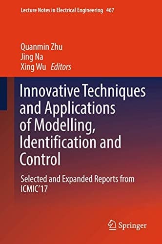 Innovative Techniques and Applications of Modelling, Identification and Control Selected and Expanded Reports from ICMIC’17