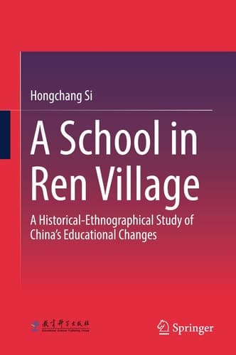A School in Ren Village A Historical-Ethnographical Study of China's Educational Changes