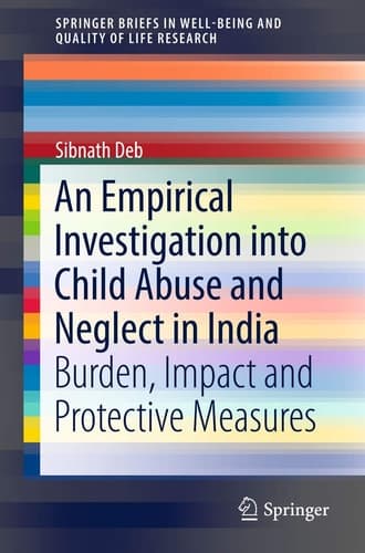 An Empirical Investigation into Child Abuse and Neglect in India Burden, Impact and Protective Measures