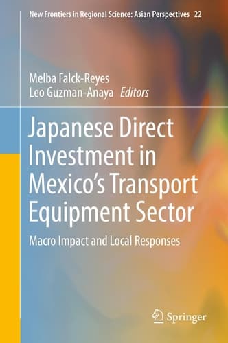 Japanese Direct Investment in Mexico's Transport Equipment Sector Macro Impact and Local Responses