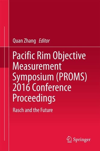 Pacific Rim Objective Measurement Symposium (PROMS) 2016 Conference Proceedings Rasch and the Future
