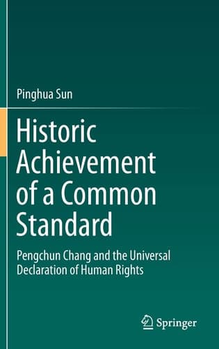 Historic Achievement of a Common Standard Pengchun Chang and the Universal Declaration of Human Rights