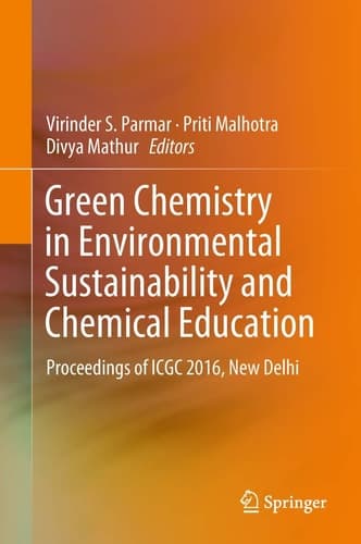 Green Chemistry in Environmental Sustainability and Chemical Education Proceedings of ICGC 2016, New Delhi