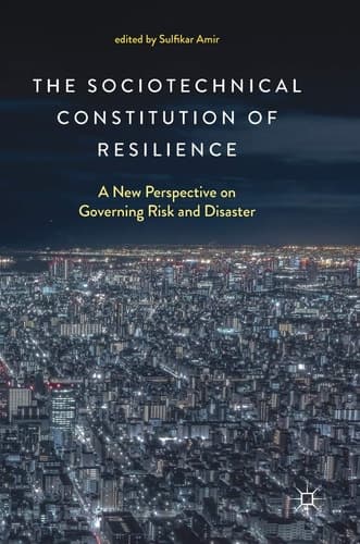 The Sociotechnical Constitution of Resilience A New Perspective on Governing Risk and Disaster