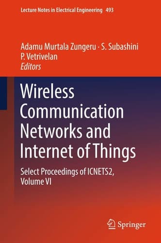 Wireless Communication Networks and Internet of Things Select Proceedings of ICNETS2, Volume VI