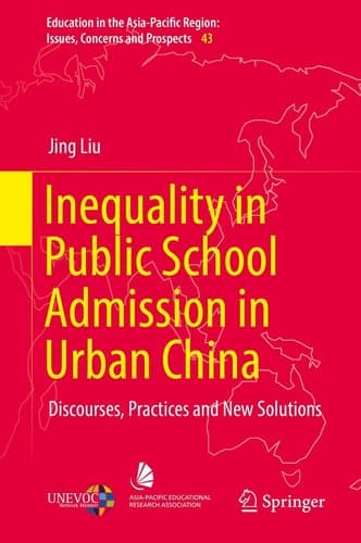 Inequality in Public School Admission in Urban China Discourses, Practices and New Solutions