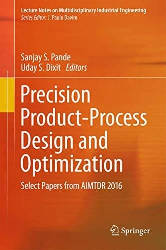 Precision Product-Process Design and Optimization Select Papers from AIMTDR 2016