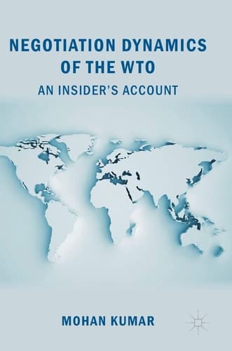 Negotiation Dynamics of the WTO An Insider’s Account