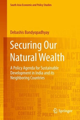 Securing Our Natural Wealth A Policy Agenda for Sustainable Development in India and for Its Neighboring Countries