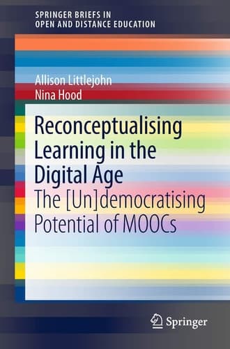 Reconceptualising Learning in the Digital Age The [Un]democratising Potential of MOOCs