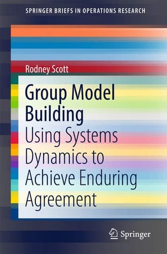 Group Model Building Using Systems Dynamics to Achieve Enduring Agreement