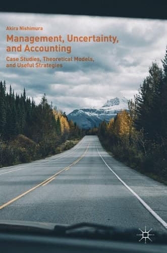 Management, Uncertainty, and Accounting Case Studies, Theoretical Models, and Useful Strategies